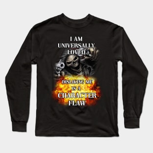 i am universally loved disliking me is a character flaw Long Sleeve T-Shirt